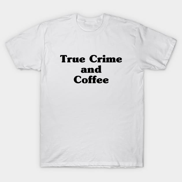 True crime and coffee T-Shirt by EyreGraphic